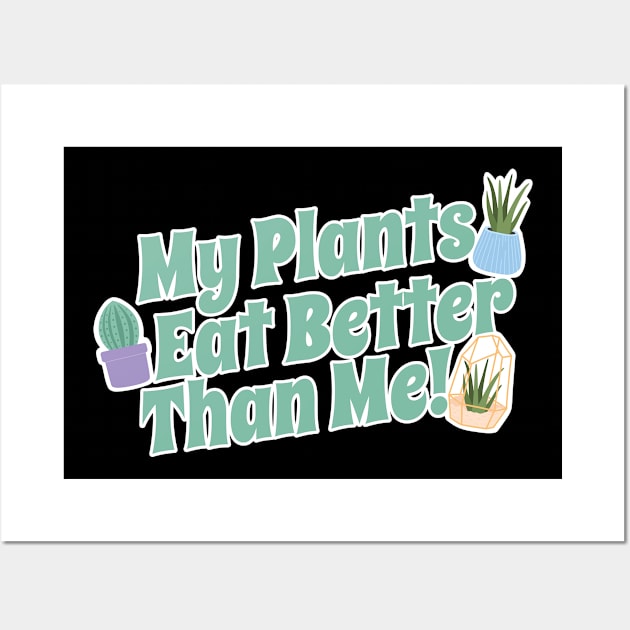 My Plants Eat Better Than Me Plant Lover Wall Art by thingsandthings